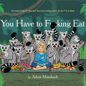 You Have to F**king Eat (Go the F**k to Sleep Series #2)
