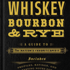 American Whiskey, Bourbon & Rye: A Guide to the Nation's Favorite Spirit - A Cocktail Book