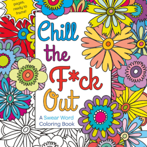 Chill the F*ck Out: A Swear Word Coloring Book