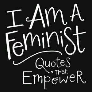 398676917.png I Am a Feminist: Quotes That Empower