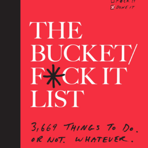 474822285.png The Bucket/F*ck it List: 3,669 Things to Do. Or Not. Whatever.