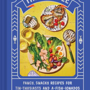 Tin to Table: Fancy, Snacky Recipes for Tin-thusiasts and A-fish-ionados