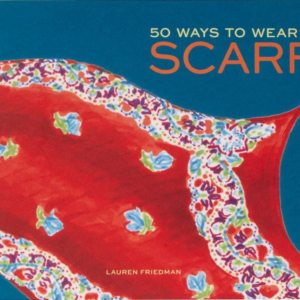 50 Ways to Wear a Scarf: (Fashion Books, Fall and Winter Fashion Books, Scarf Fashion Books)