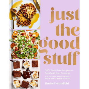 619424530.png Just the Good Stuff: 100+ Guilt-Free Recipes to Satisfy All Your Cravings: A Cookbook