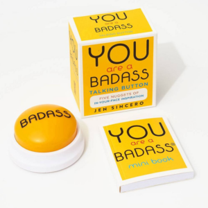 619425642.png You Are a Badass Talking Button: Five Nuggets of In-Your-Face Inspiration