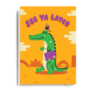619426139.png See Ya Later Alligator Greeting Card
