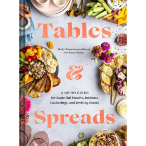 619427703.png Tables & Spreads: A Go-To Guide for Beautiful Snacks, Intimate Gatherings, and Inviting Feasts