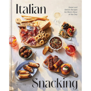Italian Snacking: Sweet and Savory Recipes for Every Hour of the Day - A Cookbook