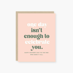 619455387.png One Day Isn't Enough Mother's Day Card