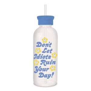 Don't Let the Idiots Ruin Your Day Water Bottle