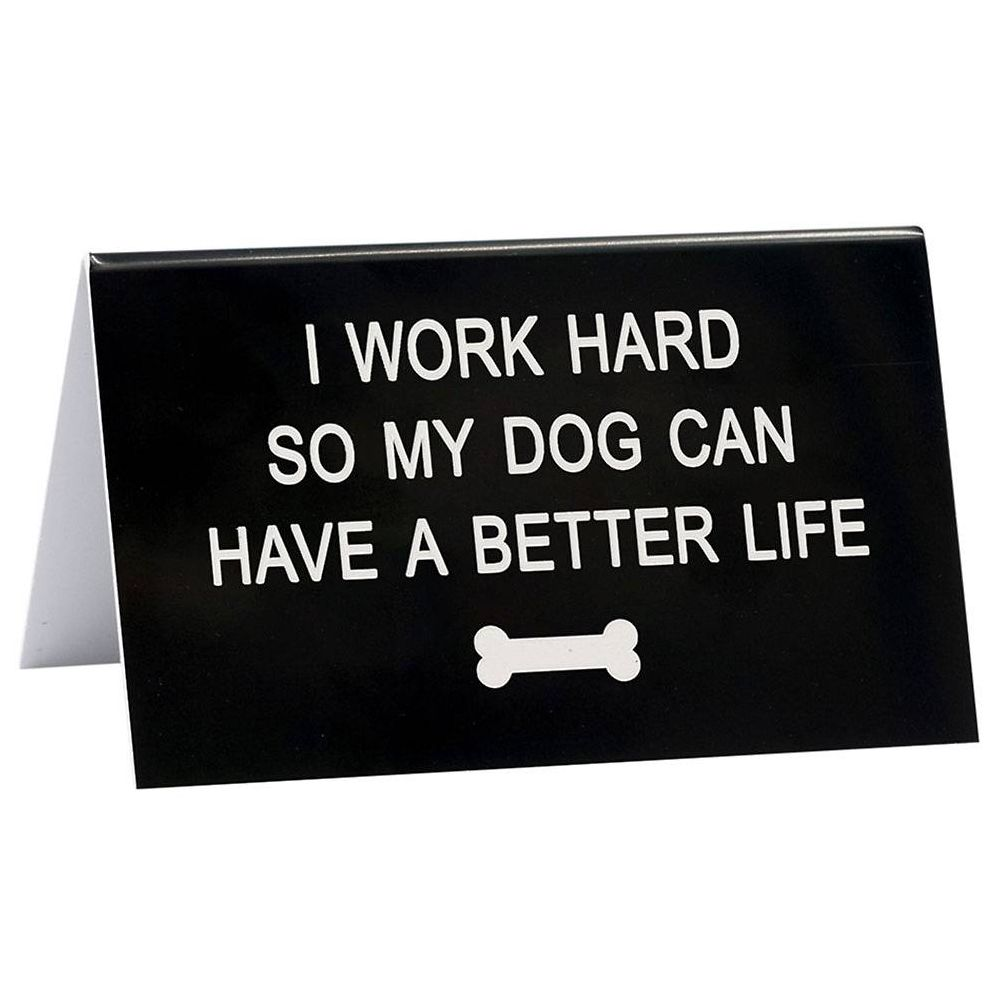 Dog Can Have a Better Life Desk Sign