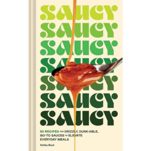 620056261.png Saucy: 50 Recipes for Drizzly, Dunk-able, Go-To Sauces to Elevate Everyday Meals