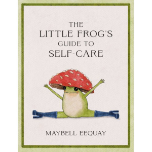 620362408.png The Little Frog's Guide to Self-Care: Affirmations, Self-Love and Life Lessons According to the Internet's Beloved Mushroom Frog