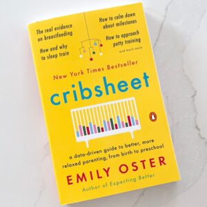 Cribsheet: A Data-Driven Guide to Better, More Relaxed Parenting, from Birth to Preschool