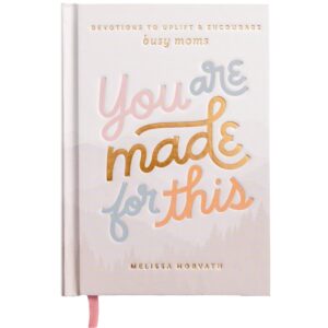 You Are Made For This: Devotions To Uplift & Encourage Moms