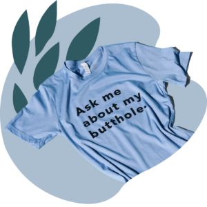 TUSHY Butthole Shirt